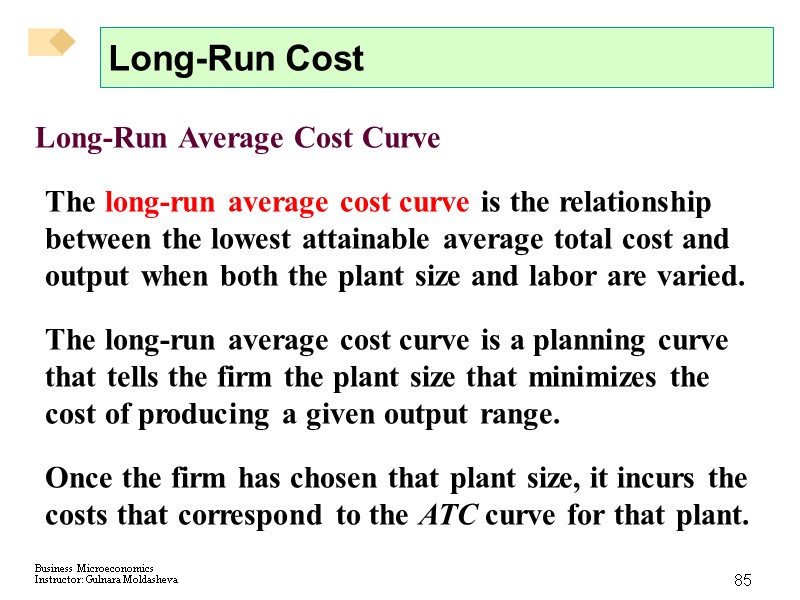 85 Long-Run Cost Long-Run Average Cost Curve The long-run average cost curve is the